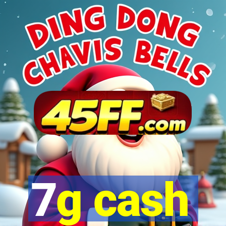 7g cash